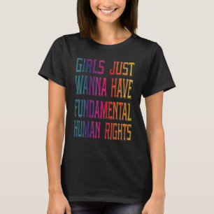 Girls Just Wanna Have Fundamental Rights Feminist T-Shirt