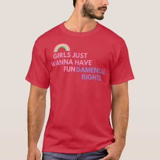 GIRLS JUST WANNA HAVE FUNDAMENTAL RIGHTS  T-Shirt