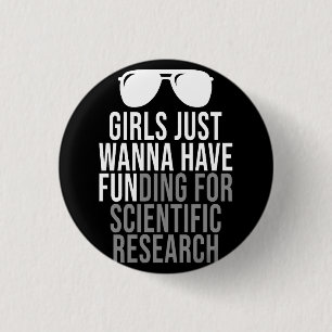 Girls Just Wanna Have Funding For Scientific Resea 1 Inch Round Button