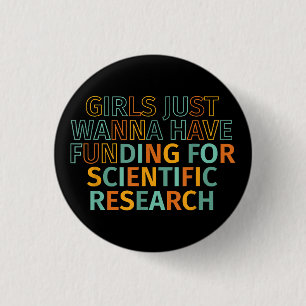 Girls Just Wanna Have Funding For Scientific Resea 1 Inch Round Button
