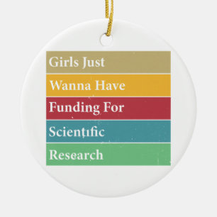 Girls Just Wanna Have Funding For Scientific Resea Ceramic Ornament