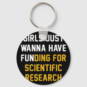 Girls Just Wanna Have Funding For Scientific Resea Keychain