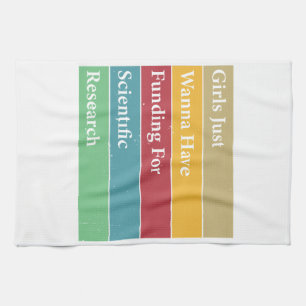 Girls Just Wanna Have Funding For Scientific Resea Kitchen Towel