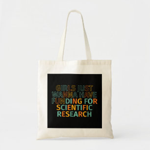Girls Just Wanna Have Funding For Scientific Resea Tote Bag