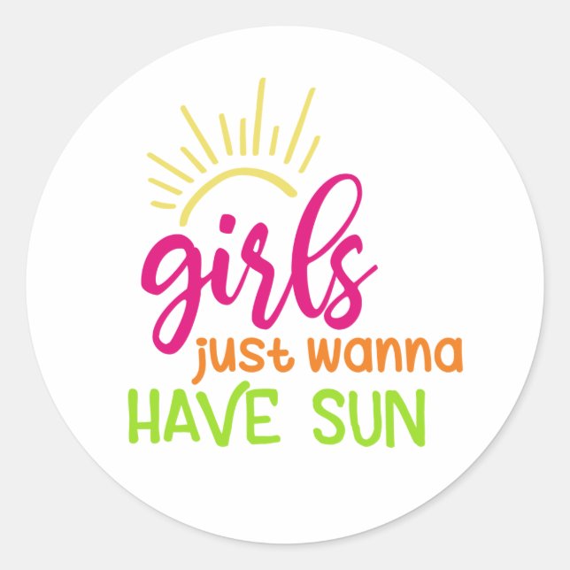 Girls Just Wanna Have Sun Classic Round Sticker (Front)
