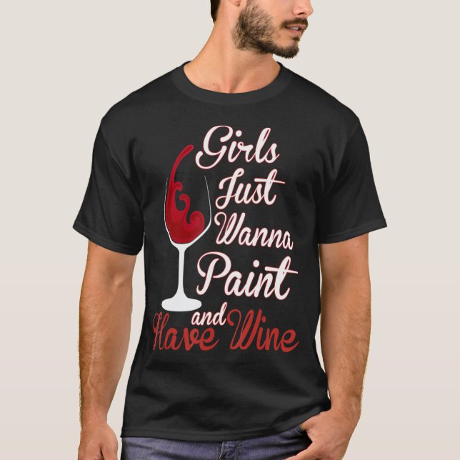 Girls Just Wanna Paint And Have Wine Canvas Sip T-Shirt (Front)