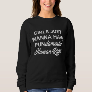 Girls Just Want Have Fundamental Human Rights Femi Sweatshirt