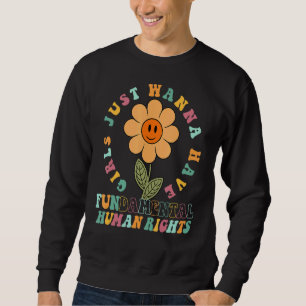 Girls Just Want Have Fundamental Human Rights Femi Sweatshirt