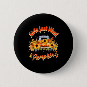 Girls Just Want Pumpkin Autumn Fall Sunflower Truc 2 Inch Round Button
