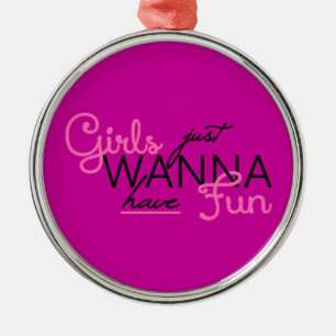 GIRLS JUST WANT TO HAVE FUN GIFTS METAL ORNAMENT