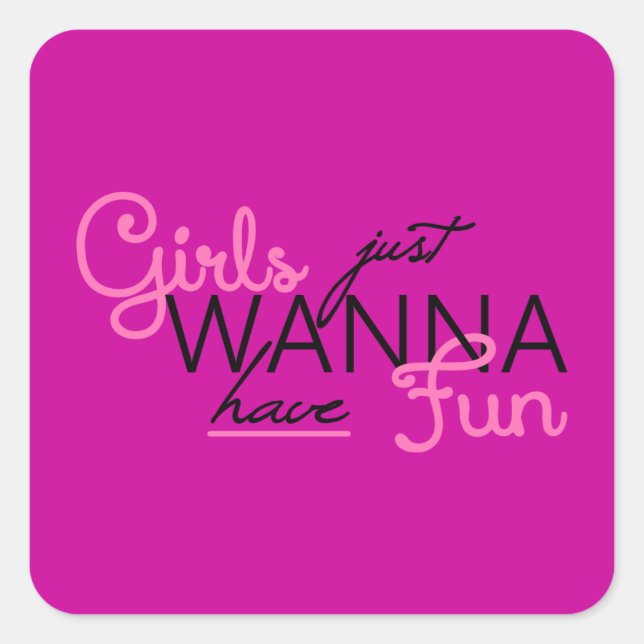 GIRLS JUST WANT TO HAVE FUN GIFTS SQUARE STICKER (Front)