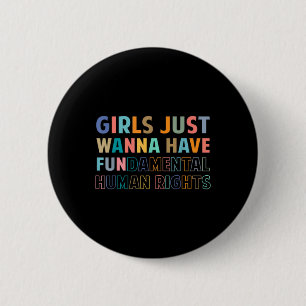 Girls Just Want to Have Fundamental Human Rights F 2 Inch Round Button
