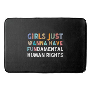 Girls Just Want to Have Fundamental Human Rights F Bath Mat