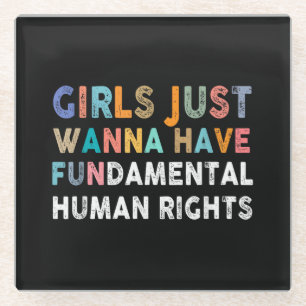 Girls Just Want to Have Fundamental Human Rights F Glass Coaster