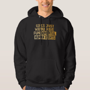 Girls Just Want To Have Fundamental Human Rights F Hoodie