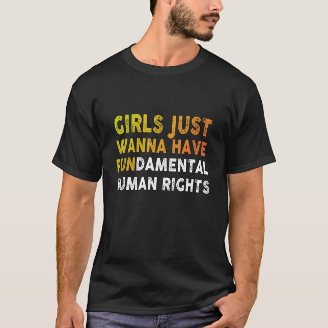 Girls Just Want to Have Fundamental Human Rights F T-Shirt (Front)