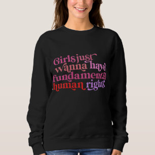 Girls Just Want to Have Fundamental Rights Funny Sweatshirt