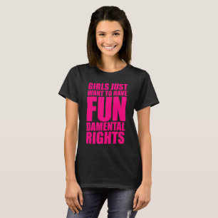 GIRLS JUST WANT TO HAVE FUNDAMENTAL RIGHTS T-Shirt