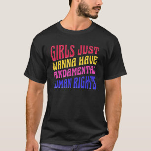 Girls Just Want To Have Fundamental Rights Women E T-Shirt