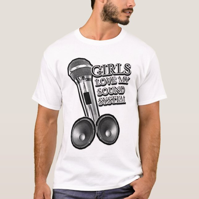 Girls Love my SOUND SYSTEM T-Shirt (Front)