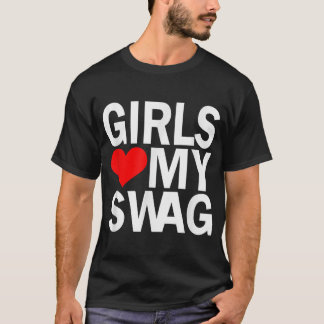 Girls Love My Swag T-Shirt