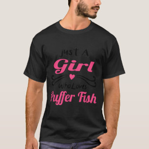 Girls Love Puffer Fish Just A Girl Who Loves Puffe T-Shirt
