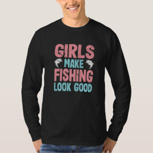 Girls Make Fishing Look Good  Girls Fishing  1 T-Shirt