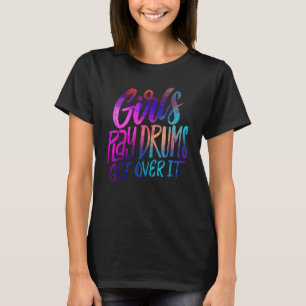 Girls Play Drums Get over it Drummer Musician T-Shirt