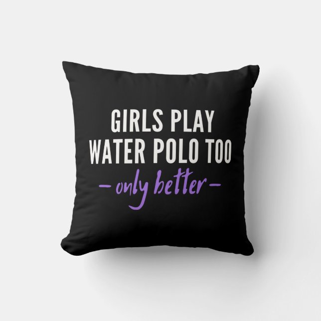 Girls play water polo too. Only better. Throw Pillow (Front)