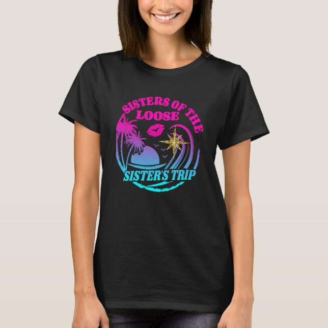 Girls Sisters Trip 2023 Sisters On The Loose Siste T-Shirt (Front)