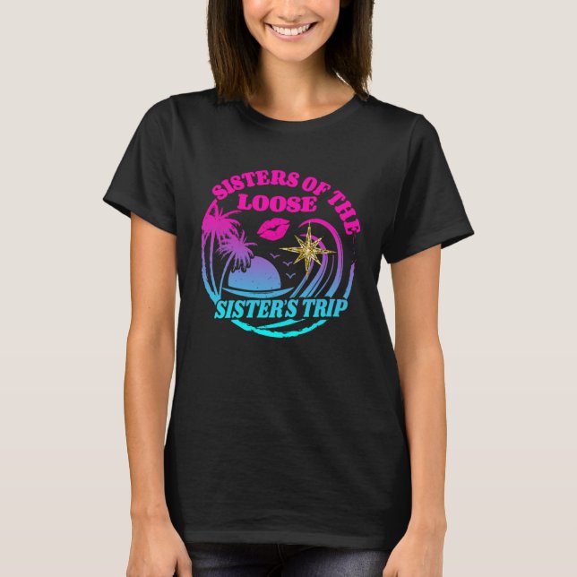 Girls Sisters Trip 2023 Sisters On The Loose Siste T-Shirt (Front)