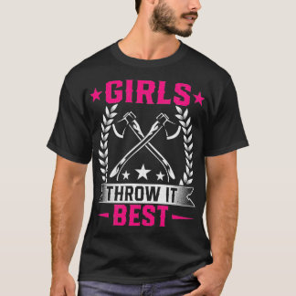 Girls Throw It Best Throwing Axe Hatchet Throwers T-Shirt