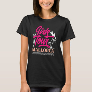 Girls Tour Mallorca  Girls Girls Holiday Women Tou T-Shirt