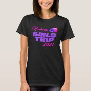 Girls Trip 2021 Nashville Fun Party Girls Getaway T-Shirt
