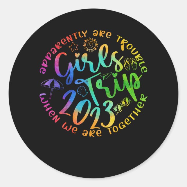 Girls Trip 2023 Apparently Are Trouble When We Are Classic Round Sticker (Front)
