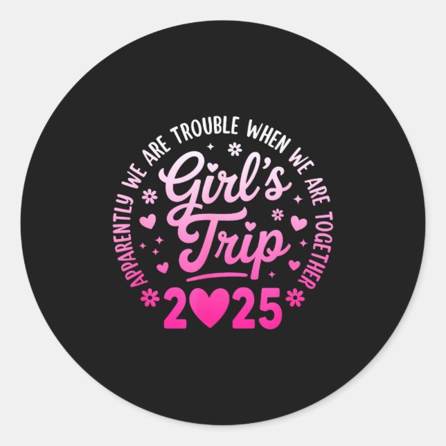Girls Trip 2025 Apparently Are Rrouble When We Are Classic Round Sticker (Front)