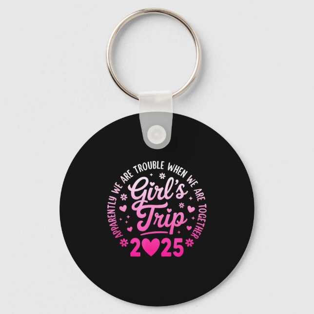 Girls Trip 2025 Apparently Are Rrouble When We Are Keychain (Front)