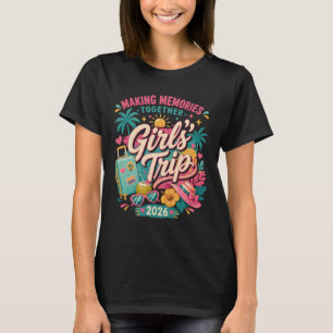 Girls Trip 2026 Making Memories Together T-Shirt