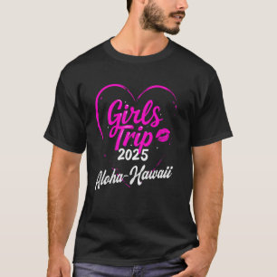Girls Trip Aloha Hawaii 2025 Vacation Weekend Birt T-Shirt