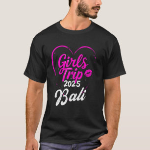 Girls Trip Bali 2025 Vacation Womens Weekend Birth T-Shirt