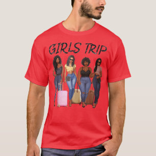 Girls Trip Black Women Queen Melanin African Ameri T-Shirt