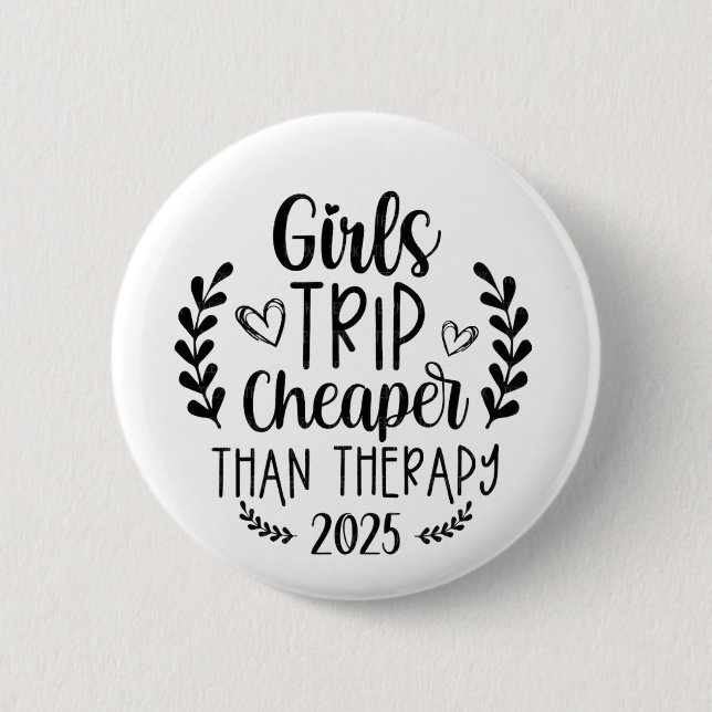 Girls Trip Cheaper Than Therapy 2025 2 Inch Round Button (Front)