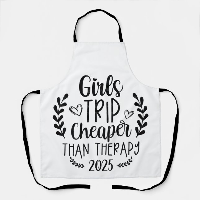 Girls Trip Cheaper Than Therapy 2025 Apron (Front)