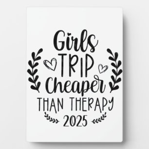 Girls Trip Cheaper Than Therapy 2025 Plaque