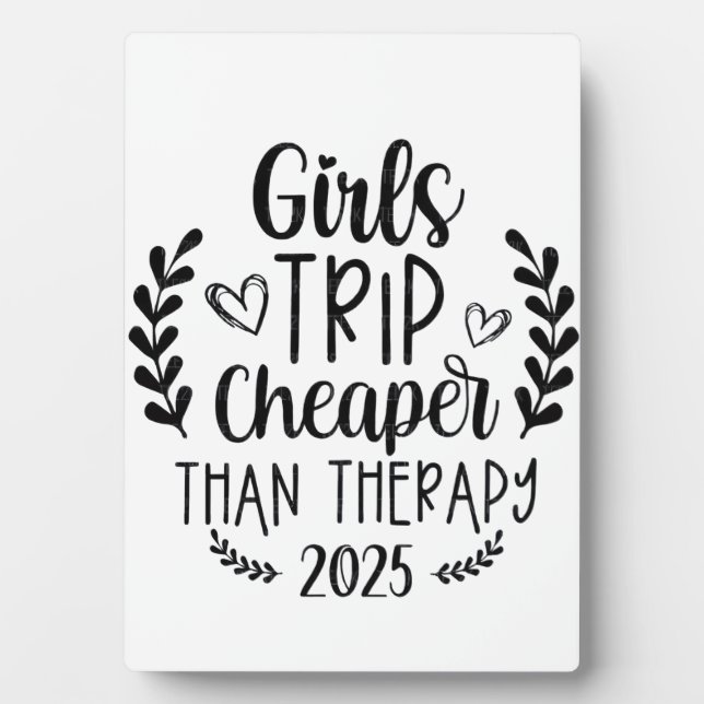 Girls Trip Cheaper Than Therapy 2025 Plaque (Front)