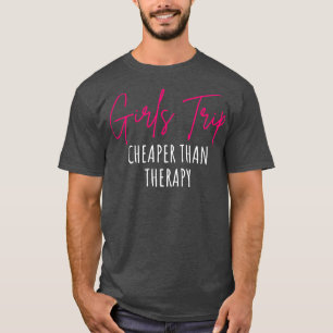 Girls Trip Cheaper Than Therapy I T-Shirt