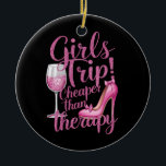 Girls Trip Cheaper Than Therapy Weekend Wine Party Ceramic Ornament<br><div class="desc">Girls Trip Cheaper Than Therapy Weekend Wine Party</div>