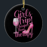 Girls Trip Cheaper Than Therapy Weekend Wine Party Ceramic Ornament<br><div class="desc">Girls Trip Cheaper Than Therapy Weekend Wine Party</div>