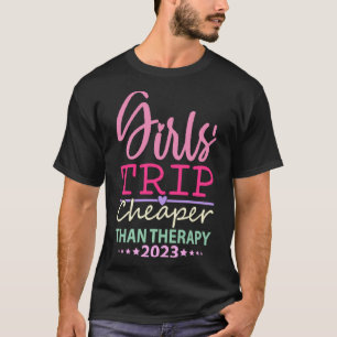 Girls Trip Cheapers Than Therapy 2023 Girls Vacati T-Shirt
