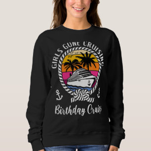 Girls Trip Cruise Girls Gone Cruising Birthday Cru Sweatshirt